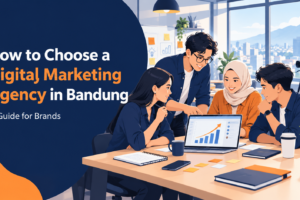 How to Choose a Digital Marketing Agency in Bandung: A Guide for Brands