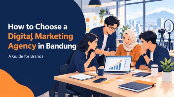 How to Choose a Digital Marketing Agency in Bandung: A Guide for Brands